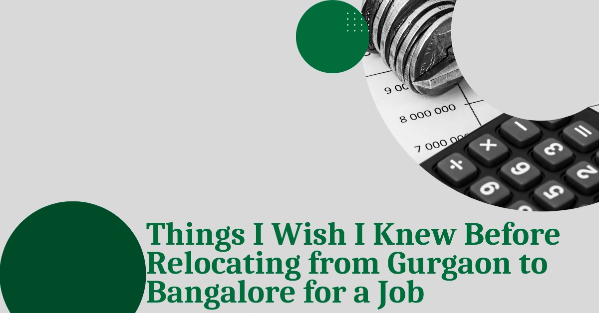 Things I Wish I Knew Before Relocating from Gurgaon to Bangalore for a Job