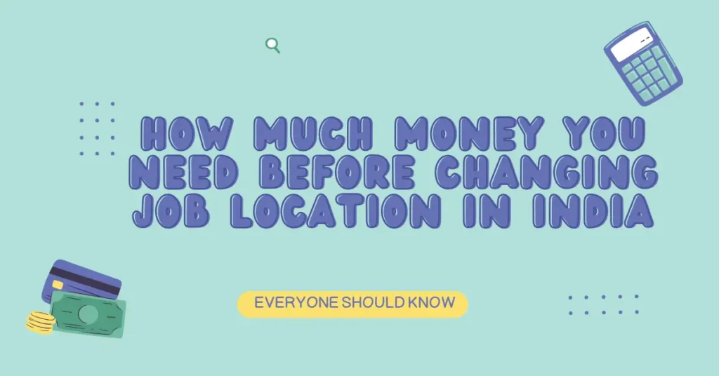 how much money you need before changing job location in India