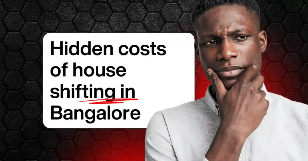 Hidden costs of house shifting in Bangalore